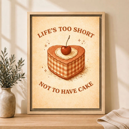 Life’s Too Short Not To Have Cake | Framed Motivational Kitchen Wall Art